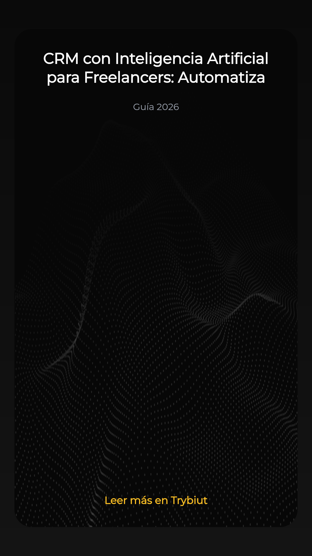 CRM con Inteligencia Artificial para Freelancers: Automatiza tu Negocio en 2026